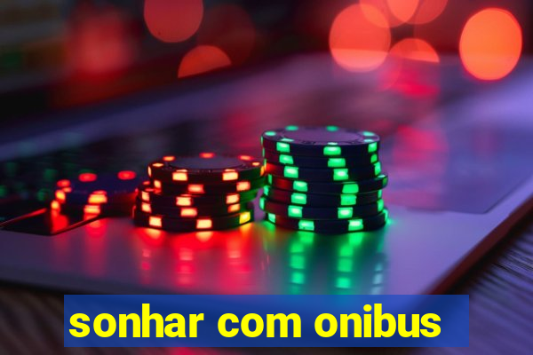 sonhar com onibus